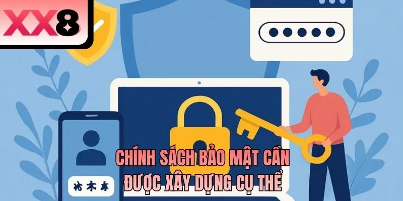 Chính sách bảo mật cần được xây dựng cụ thể