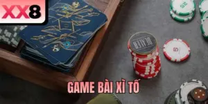 Game Bài Xì Tố - Săn Lùng Trò Đổi Thưởng Đỉnh Cao Cùng XX8