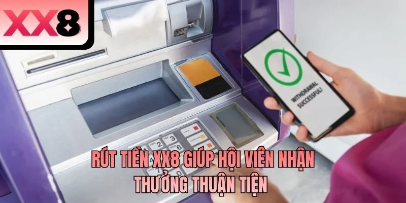 Rút tiền XX8 giúp hội viên nhận thưởng thuận tiện